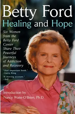 Curación y esperanza - Seis mujeres del Centro Betty Ford comparten sus impactantes experiencias de adicción - Healing and Hope - Six Women from the Betty Ford Center Share Their Powerful Journeys of Addiction