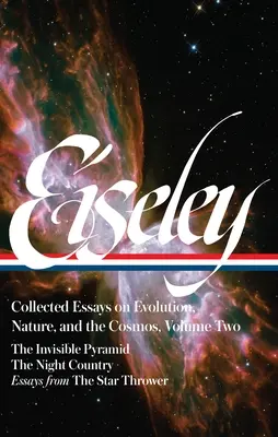 Loren Eiseley Collected Essays on Evolution, Nature, and the Cosmos Vol. 2 (Loa #286): La pirámide invisible, El país de la noche, Ensayos de la estrella - Loren Eiseley: Collected Essays on Evolution, Nature, and the Cosmos Vol. 2 (Loa #286): The Invisible Pyramid, the Night Country, Essays from the Star