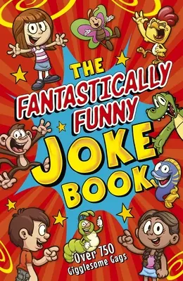 El libro de los chistes fantásticamente divertidos: Más de 750 chistes divertidos - The Fantastically Funny Joke Book: Over 750 Gigglesome Gags