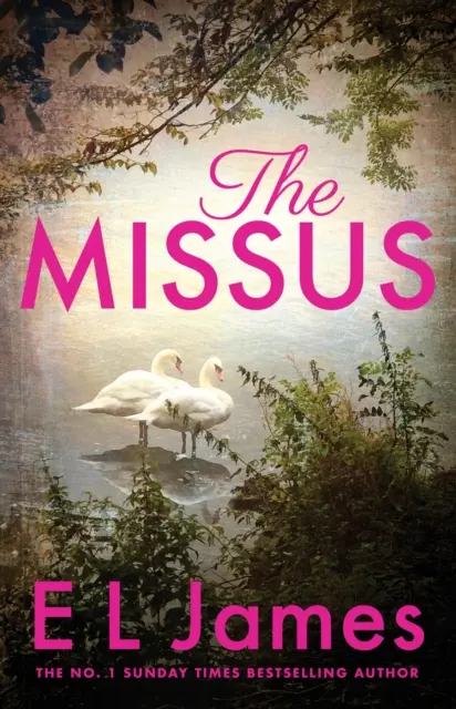 Missus: una apasionada y emocionante historia de amor escrita por la autora de la trilogía Cincuenta sombras, un éxito de ventas mundial. - Missus - a passionate and thrilling love story by the global bestselling author of the Fifty Shades trilogy