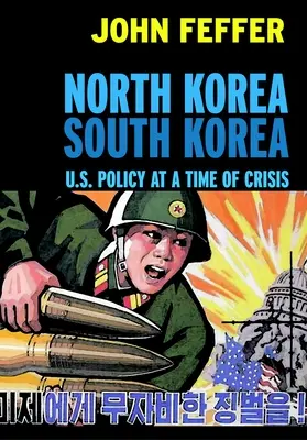 Corea del Norte Corea del Sur: La política de EE.UU. en tiempos de crisis - North Korea South Korea: U.S. Policy at a Time of Crisis