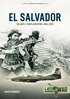 El Salvador: Volumen 2: Conflagración, 1984-1992 - El Salvador: Volume 2: Conflagration, 1984-1992