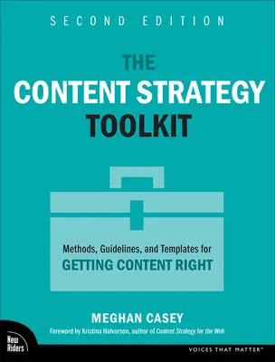 La caja de herramientas de la estrategia de contenidos: Métodos, directrices y plantillas para conseguir el contenido adecuado - The Content Strategy Toolkit: Methods, Guidelines, and Templates for Getting Content Right