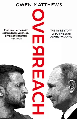 Overreach: La historia interna de la guerra de Putin contra Ucrania - Overreach: The Inside Story of Putin's War Against Ukraine