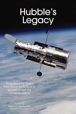 El legado del Hubble: Reflexiones de quienes lo soñaron, lo construyeron y observaron el Universo con él - Hubble's Legacy: Reflections by Those Who Dreamed It, Built It, and Observed the Universe with It