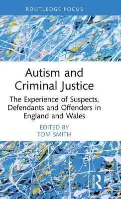 Autismo y justicia penal: La experiencia de sospechosos, acusados y delincuentes en Inglaterra y Gales - Autism and Criminal Justice: The Experience of Suspects, Defendants and Offenders in England and Wales