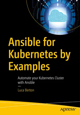 Ansible for Kubernetes by Example: Automatice su clúster Kubernetes con Ansible - Ansible for Kubernetes by Example: Automate Your Kubernetes Cluster with Ansible