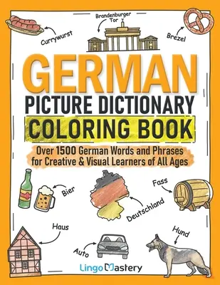 Libro para colorear del diccionario ilustrado alemán: Más de 1500 palabras y frases en alemán para estudiantes creativos y visuales de todas las edades - German Picture Dictionary Coloring Book: Over 1500 German Words and Phrases for Creative & Visual Learners of All Ages