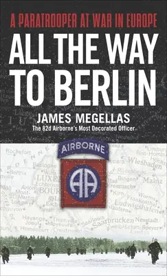 Hasta Berlín: Un paracaidista en guerra en Europa - All the Way to Berlin: A Paratrooper at War in Europe