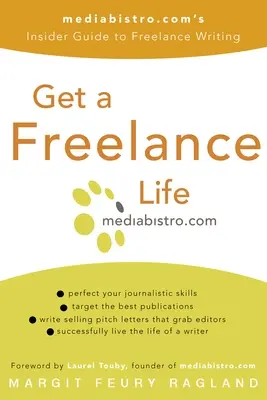 Get a Freelance Life: Mediabistro.Com's Insider Guide to Freelance Writing (en inglés) - Get a Freelance Life: Mediabistro.Com's Insider Guide to Freelance Writing