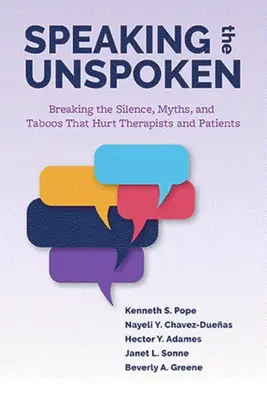 Hablar lo que no se dice: Romper el silencio, los mitos y los tabúes que perjudican a terapeutas y pacientes - Speaking the Unspoken: Breaking the Silence, Myths, and Taboos That Hurt Therapists and Patients