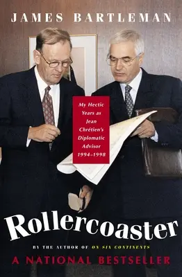 Montaña rusa: Mis agitados años como asesor diplomático de Jean Chretien, 1994-1998 - Rollercoaster: My Hectic Years as Jean Chretien's Diplomatic Advisor, 1994-1998