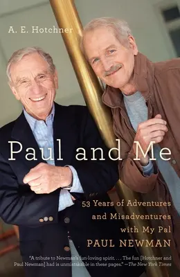 Paul and Me: Cincuenta y tres años de aventuras y desventuras con mi amigo Paul Newman - Paul and Me: Fifty-Three Years of Adventures and Misadventures with My Pal Paul Newman