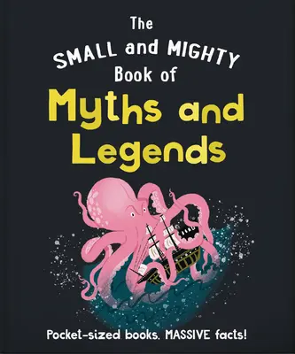 El pequeño y poderoso libro de los mitos y leyendas: Libros de bolsillo, ¡hechos masivos! - The Small and Mighty Book of Myths and Legends: Pocket-Sized Books, Massive Facts!