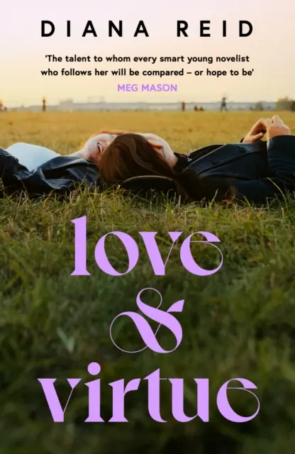 Amor y Virtud - 'La nueva Sally Rooney - estás seguro de ello al final de la primera página' Meg Mason - Love & Virtue - 'The new Sally Rooney - you're certain of it by the end of page one' Meg Mason