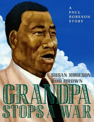 El abuelo detiene una guerra: una historia de Paul Robeson - Grandpa Stops a War: A Paul Robeson Story