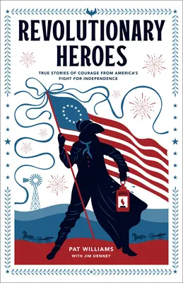 Héroes revolucionarios: Historias reales de valor de la lucha por la independencia de Estados Unidos - Revolutionary Heroes: True Stories of Courage from America's Fight for Independence