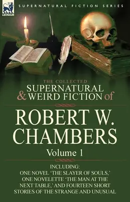 The Collected Supernatural and Weird Fiction of Robert W. Chambers: Volumen 1 - Incluye una novela, 