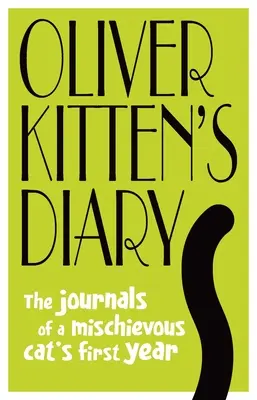 Diario de un gatito Oliver: Los diarios del primer año de un gato travieso - Oliver Kitten's Diary: The Journals of a Mischievous Cat's First Year