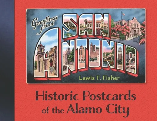 Saludos desde San Antonio: Postales históricas de la ciudad del Álamo - Greetings from San Antonio: Historic Postcards of the Alamo City