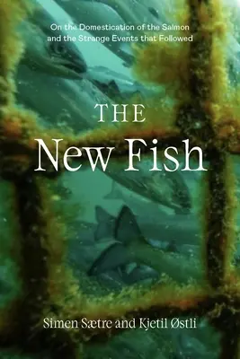 El nuevo pescado: la verdad sobre el salmón de piscifactoría y las consecuencias que ya no podemos ignorar - The New Fish: The Truth about Farmed Salmon and the Consequences We Can No Longer Ignore