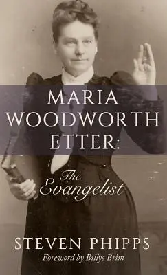 Maria Woodworth-Etter El Evangelista - Maria Woodworth-Etter: The Evangelist