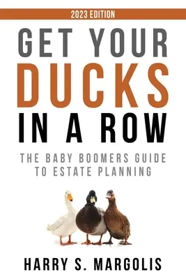 Póngase las pilas: Guía de planificación patrimonial para la generación del baby boom - Get Your Ducks in a Row: The Baby Boomers Guide to Estate Planning