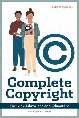 Derechos de autor completos para bibliotecarios y educadores K-12, segunda edición - Complete Copyright for K-12 Librarians and Educators, Second Edition