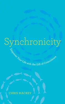 Synchronicity: Potencie su vida con el don de la coincidencia - Synchronicity: Empower Your Life with the Gift of Coincidence