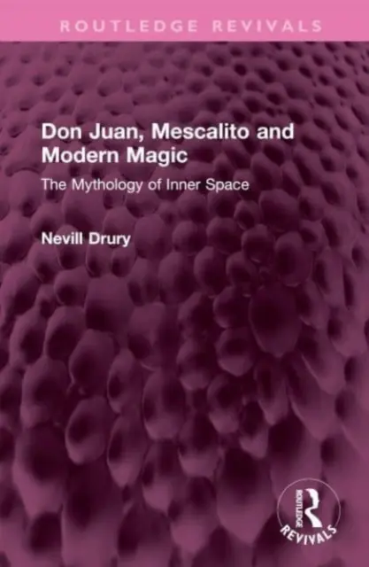 Don Juan, Mescalito y la magia moderna: la mitología del espacio interior - Don Juan, Mescalito and Modern Magic: The Mythology of Inner Space