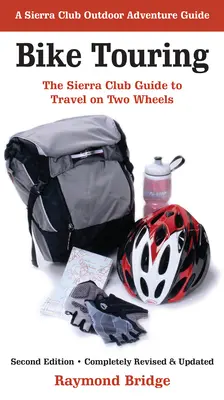 Turismo en bicicleta: La guía del Sierra Club para viajar sobre dos ruedas - Bike Touring: The Sierra Club Guide to Travel on Two Wheels