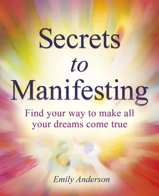 Secretos para Manifestar: Cómo hacer realidad todos tus sueños - Secrets to Manifesting: How to Make All Your Dreams Come True