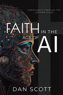 La fe en la era de la inteligencia artificial: el cristianismo a través del espejo de la inteligencia artificial - Faith in the Age of AI: Christianity Through the Looking Glass of Artificial Intelligence