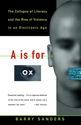 A de Buey: El colapso de la alfabetización y el auge de la violencia en la era electrónica - A is for Ox: The Collapse of Literacy and the Rise of Violence in an Electronic Age