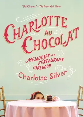 Charlotte Au Chocolat: Recuerdos de una infancia de restaurante - Charlotte Au Chocolat: Memories of a Restaurant Girlhood