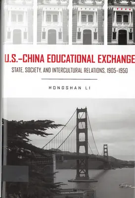 Intercambio educativo entre Estados Unidos y China - Estado, sociedad y relaciones interculturales, 1905-1950 - U.S. - China Educational Exchange - State, Society, and Intercultural Relations, 1905-1950