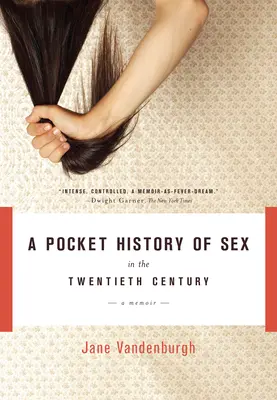 Historia de bolsillo del sexo en el siglo XX: Memorias - A Pocket History of Sex in the Twentieth Century: A Memoir