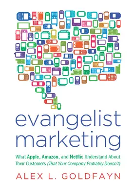 Marketing evangelista: Lo que Apple, Amazon y Netflix saben de sus clientes (y probablemente su empresa no) - Evangelist Marketing: What Apple, Amazon, and Netflix Understand about Their Customers (That Your Company Probably Doesn't)