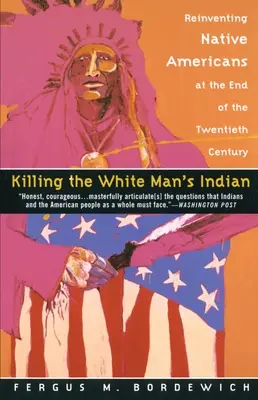 Matar al indio del hombre blanco: Reinventar a los nativos americanos a finales del siglo XX - Killing the White Man's Indian: Reinventing Native Americans at the End of the Twentieth Century