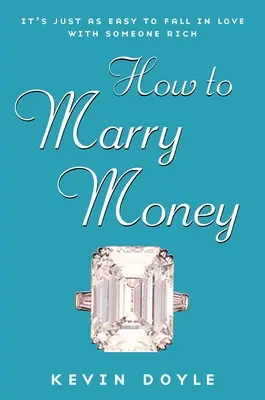 Cómo casarse con dinero - Es igual de fácil enamorarse de alguien rico - How to Marry Money - It's Just as Easy to Fall in Love with Someone Rich