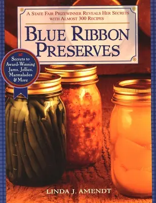 Conservas Blue Ribbon: Los secretos de las mermeladas, jaleas y confituras galardonadas - Blue Ribbon Preserves: Secrets to Award-Winning Jams, Jellies, Marmalades and More