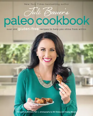 El libro de cocina paleo de Juli Bauer: Más de 100 recetas sin gluten para ayudarte a brillar desde dentro - Juli Bauer's Paleo Cookbook: Over 100 Gluten-Free Recipes to Help You Shine from Within