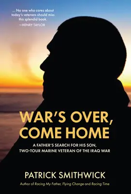 Se acabó la guerra, vuelve a casa: A Father's Search for His Son, Two-Tour Marine Veteran of the Iraq War (La guerra ha terminado, vuelve a casa: la búsqueda de un padre por su hijo, veterano de la guerra de Irak) - War's Over, Come Home: A Father's Search for His Son, Two-Tour Marine Veteran of the Iraq War