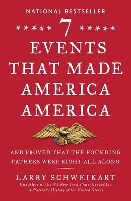 Siete acontecimientos que hicieron de Estados Unidos, América: Y Demostraron Que Los Padres Fundadores Siempre Tuvieron Razón - Seven Events That Made America America: And Proved That the Founding Fathers Were Right All Along