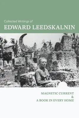 Colección de escritos de Edward Leedskalnin: Corriente magnética & Un libro en cada casa - Collected Writings of Edward Leedskalnin: Magnetic Current & A Book in Every Home