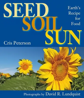 Semilla, tierra, sol: La receta de la Tierra para alimentarse - Seed, Soil, Sun: Earth's Recipe for Food