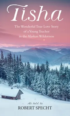 Tisha: La historia de una joven maestra en los páramos de Alaska - Tisha: The Story of a Young Teacher in the Alaska Wilderness
