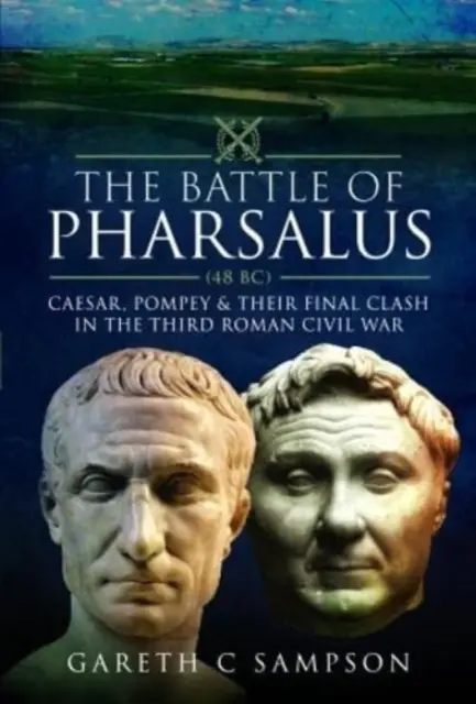 La batalla de Farsalia (48 a.C.): César, Pompeyo y su enfrentamiento final en la Tercera Guerra Civil Romana - The Battle of Pharsalus (48 Bc): Caesar, Pompey and Their Final Clash in the Third Roman Civil War