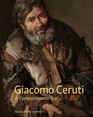 Giacomo Ceruti: una mirada compasiva - Giacomo Ceruti: A Compassionate Eye