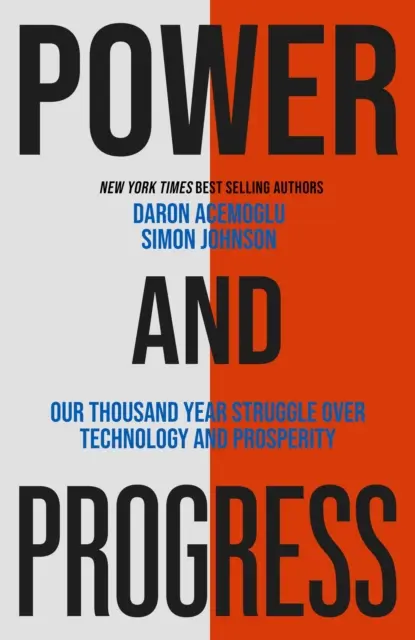 Poder y progreso - Nuestra lucha milenaria por la tecnología y la prosperidad - Power and Progress - Our Thousand-Year Struggle Over Technology and Prosperity